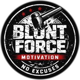 Blunt Force Motivation badge: a sledgehammer smashing the words Blunt Force, with the tagline No Excuses